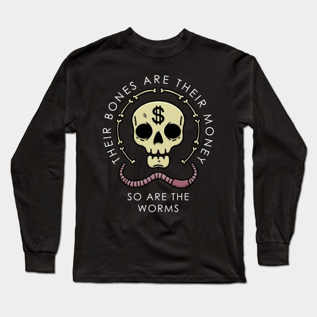 Their Bones Are Their Money Long Sleeve T-Shirt by gopencyprep